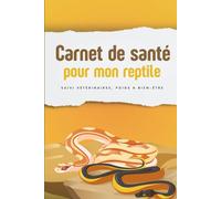 Carnet de santé pour animaux - Version Reptile: Carnet de santé pour mon reptile- pratique et indispensable