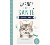 Carnet de Santé pour Chat à compléter: Suivi vétérinaire, vaccins, traitements, poids, alimentation, soins, examens, observations et historique médical de votre chat