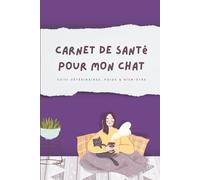 Carnet de santé pour mon chat: Suivi vétérinaires, poids & bien-être