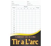 Carnet de score tir à l'arc: Carnet de Score pour le Tir à l’Arc | Journal de Suivi des Performances pour Archers et Entraîneurs