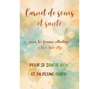 Carnet de Soins et Santé: pour les femmes attentives à leur bien-être (Carnets pour femmes actives)