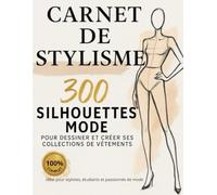 Carnet de stylisme. 300 Silhouettes mode pour dessiner et créer ses collections de vêtement.: Cahier Stylisme pour Styliste, Étudiant en Mode & Passionné de Fashion Design