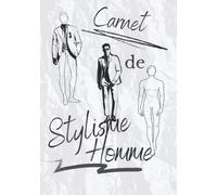 Carnet de STYLISME Homme: 130 pages de croquis pour stylistes de mode et créateurs | Silhouettes masculines de mannequins pour dessiner des vêtement