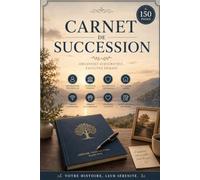 CARNET DE SUCCESSION: 150 pages et près de 100 fiches à remplir pour tout organiser en cas de décès : comptes bancaires, assurances, patrimoine, ... dernières volontés et messages à vos proches