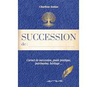 Carnet de Succession à Remplir: Organiser son Patrimoine, ses Comptes et ses Volontés - Guide Pratique pour les Héritiers