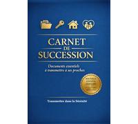 CARNET DE SUCCESSION: Documents essentiels à transmettre à ses proches : Organiser ses informations administratives, bancaires, assurances, patrimoine et volontés - Cahier pratique 130 pages