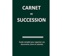 Carnet de Succession: Guide complet pour organiser vos documents, biens, volontés et héritage familial - Carnet à remplir - Format A5