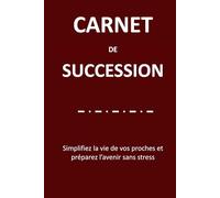 Carnet de succession: Guide complet pour rassembler et organiser vos informations essentielles, volontés personnelles et héritage familial - Carnet en français à remplir - Format A5