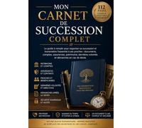 CARNET DE SUCCESSION: Le Registre Idéal pour Anticiper sa Succession : Inventaire des Biens, Patrimoine, Volontés et Informations Essentielles pour vos Proches