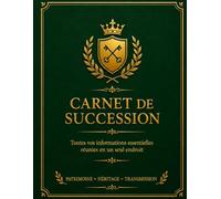 Carnet de Succession: Organiser sa succession de son vivant - Centraliser ses documents, patrimoine, comptes, assurances et volontés pour ses proches