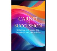 CARNET DE SUCCESSION: Organisez et transmettez l’essentiel en toute sérénité
