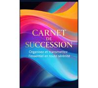 CARNET DE SUCCESSION: Organisez et transmettez l’essentiel en toute sérénité