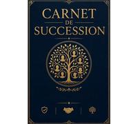 Carnet de Succession: Organisez Votre Héritage, Protégez Vos Proches et Simplifiez la Transmission Familiale