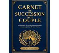 Carnet de succession pour couple: Transmettez les informations essentielles à votre conjoint(e) de votre vivant