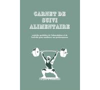 Carnet de Suivi Alimentation & Fitness: Journal hebdomadaire sur 1 an - suivi de la progression sportive, nutrition, sommeil