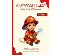 Carnet de suivi bébé 0-6 mois : Biberons, repas, sommeil, changes, soins, activités - Assistantes maternelles et parents employeurs - Pompier: Cahier ... nounou-alimentation, correspondance parents