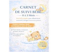 CARNET DE SUIVI BÉBÉ: CARNET DE SUIVI BÉBÉ 0 À 3 MOIS , 90 jours à remplir de la naissance à 3 mois , Cahier de suivi allaitement , Allaitement, sommeil, changes et souvenirs précieux