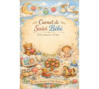 Carnet de suivi bébé - Journal tendre pour accompagner les soins, le sommeil et l’alimentation de votre nourrisson | De la naissance à 12 mois | ... : Mes premiers instants de vies (62 pages)