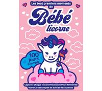Carnet de Suivi Bébé licorne Rose 0-3 Mois - Journal quotidien Tout-en-un à Remplir - Agenda des Soins & Souvenirs 100 premiers jours - Cadeau de ... à personnaliser et à garder pour toujours