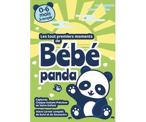 Carnet de Suivi Bébé Panda 0-6 mois à remplir - 218 pages Soins, Tétées, Sommeil & Souvenirs - Idée Cadeau Naissance: Le carnet-album tendre et pratique, à personnaliser et à garder pour toujours