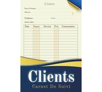 Carnet De Suivi Clients: Agenda de Suivi Client | Outil Indispensable pour Gérer Vos Relations Clients au Quotidien