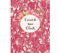 Carnet de Suivi Clients: Cahier de notes professionnel pour conserver les profils et les rendez-vous de vos clients.Registre pour suivre les informations Clientèles. Grand Format A4.06