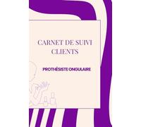 CARNET DE SUIVI CLIENTS - Prothésiste ongulaire: Styliste ongulaire (Suivi des rendez-vous clients pour les prothésistes ongulaires)