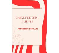 CARNET DE SUIVI CLIENTS - Prothésiste ongulaire: Styliste ongulaire (Suivi des rendez-vous clients pour les prothésistes ongulaires)