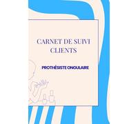CARNET DE SUIVI CLIENTS - Prothésiste ongulaire: Styliste ongulaire (Suivi des rendez-vous clients pour les prothésistes ongulaires)