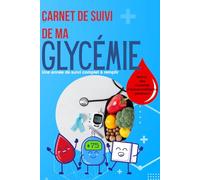 Carnet de Suivi de ma glycémie: Gérez votre diabète avec méthode, jour après jour.