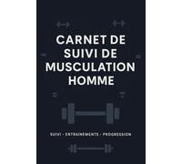 Carnet de suivi de musculation homme: Journal de suivi simple pour noter ses entraînements, rester régulier et suivre sa progression