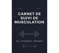 Carnet de suivi de musculation: Journal de suivi simple pour noter ses entraînements, rester régulier et suivre sa progression