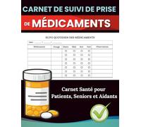 Carnet de Suivi de Prise de Médicaments : Journal Quotidien pour le Suivi des Traitements, Posologies et Horaires: Carnet Santé pour Patients, Seniors et Aidants