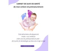 CARNET DE SUIVI DE SANTÉ de mon enfant né prématurément: Poids, alimentation, développement, rendez-vous médicaux et lien avec les professionnels de ... de néonatologie aux deux ans en âge corrigé.