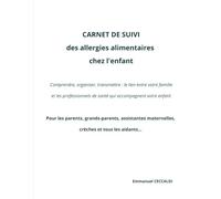 CARNET DE SUIVI des allergies alimentaires chez l'enfant Comprendre, organiser, transmettre : le lien entre votre famille et les professionnels de ... assistantes maternelles, crèches...
