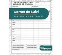 Carnet de Suivi des Heures de Travail : Journal de Pointage Quotidien | Suivi du Temps de Travail pour Employés, Indépendants, Freelancers, Artisans et PME