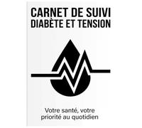 Carnet de Suivi Diabète et Tension: Journal personnalisé pour surveillez et analysez votre état de santé au quotidien.