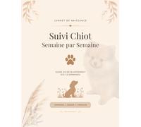 Carnet de suivi du chiot : Suivi chiot semaine par semaine: Guide de développement de 0 à 12 semaines