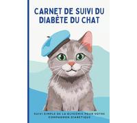 Carnet De Suivi Du Diabète Du Chat: Suivi Simple De La Glycémie Sur Un An Pour Votre Chat Diabétique | Suivez Facilement Sa Glycémie, Ses Repas Et Ses Doses Quotidiennes D'insuline