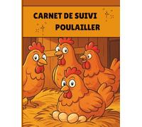 Carnet de suivi du poulailler : Journal pratique à compléter pour la production d’œufs | la santé et les soins des poules | le suivi des dépenses et ... particuliers et passionnés de poules.