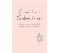 Carnet de suivi Endométriose: Un carnet pour comprendre ton corps et alléger ton quotidien