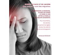 CARNET DE SUIVI ET DE LIAISON Mon carnet de suivi des migraines COMPRENDRE LA MIGRAINE, SUIVRE LES CRISES ET FAIRE LE LIEN ENTRE LA FAMILLE ET ... et pour les aidants qui les accompagnent