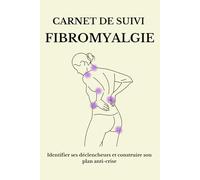 Carnet de suivi fibromyalgie: identifier ses déclencheurs et construire son plan anti-crise