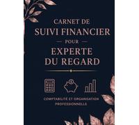 Carnet de Suivi Financier pour Experte du Regard: Comptabilité et Organisation Professionnelle