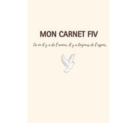Carnet de suivi FIV - Journal complet pour accompagner votre parcours de Fécondation In Vitro | Organisation, traitements, émotions et bilan sur 3 cycles