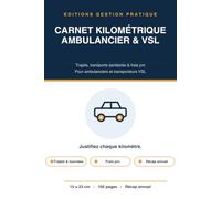 Carnet de Suivi Kilométrique Ambulancier & VSL: Registre des trajets, transports sanitaires et frais professionnels - Suivi des tournées, missions et ... et transporteurs VSL - 100 pages à remplir
