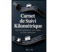 Carnet de Suivi Kilométrique | Suivez Facilement Vos Trajets et Frais Carburant: Registre Pratique pour Véhicule Professionnel & Personnel - 109 Pages ... Date, Départ/Arrivée, Conducteur & Notes
