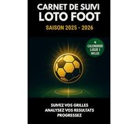 Carnet de Suivi Loto Foot - Saison 2025-2026: Notez vos paris foot semaine après semaine : suivi des grilles, résultats, bilans, calendrier, compétitions majeures et statistiques personnelles