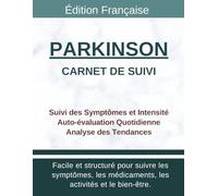 Carnet de Suivi Maladie de Parkinson: Journal Médical pour Symptômes, Intensité, Fluctuations, Médicaments et Bien-être Quotidien