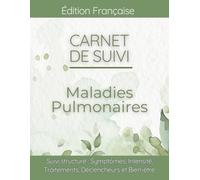 Carnet de suivi Maladies Pulmonaires: Journal de bien-être pour vivre avec BPCO, Fibrose Pulmonaire, Emphysème, Pneumopathie Interstitielle
